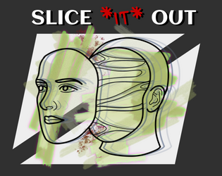 SLICE *IT* OUT   - A dark, two-player knife & script game about cutting out pieces of yourself to fit into your community. 