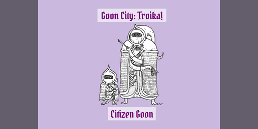 Cover image for Citizen Goon - Goon City: Troika!