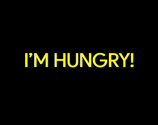 I'M HUNGRY!
