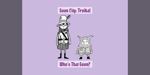Cover image for Who's That Goon? - Goon City: Troika!