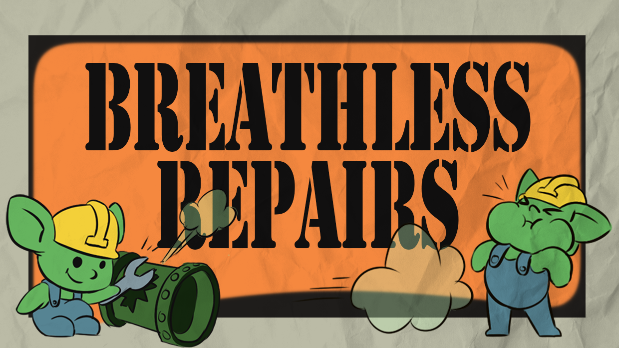 Breathless repairs