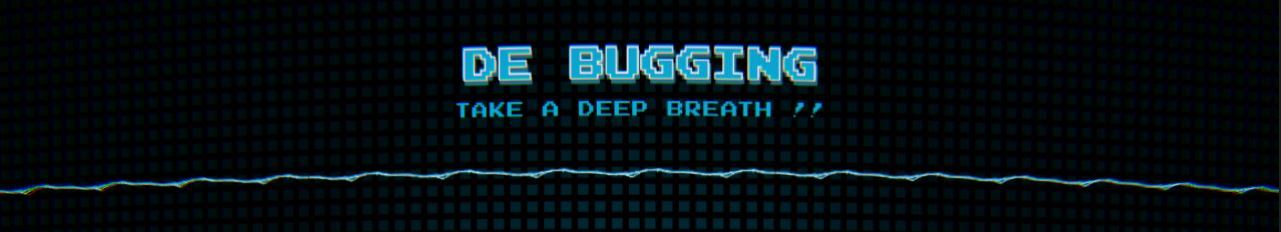 De Bugging - Take A Deep Breath!