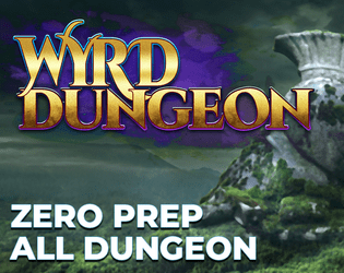 WYRD Dungeon   - The WYRD Dungeon is meant to be picked up and played without preparation. 