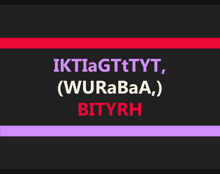 IKTIaGTtTYT,(WURaBaA,)BITYRH   - I Know This Isn’t a Good Time to Tell You This, (With Us Robbing a Bank and All,) But I Think You’re Really Hot. 