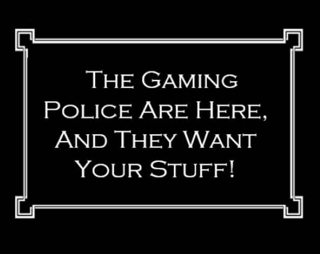 Cover image for The Gaming Police Are Here, And They Want Your Stuff!