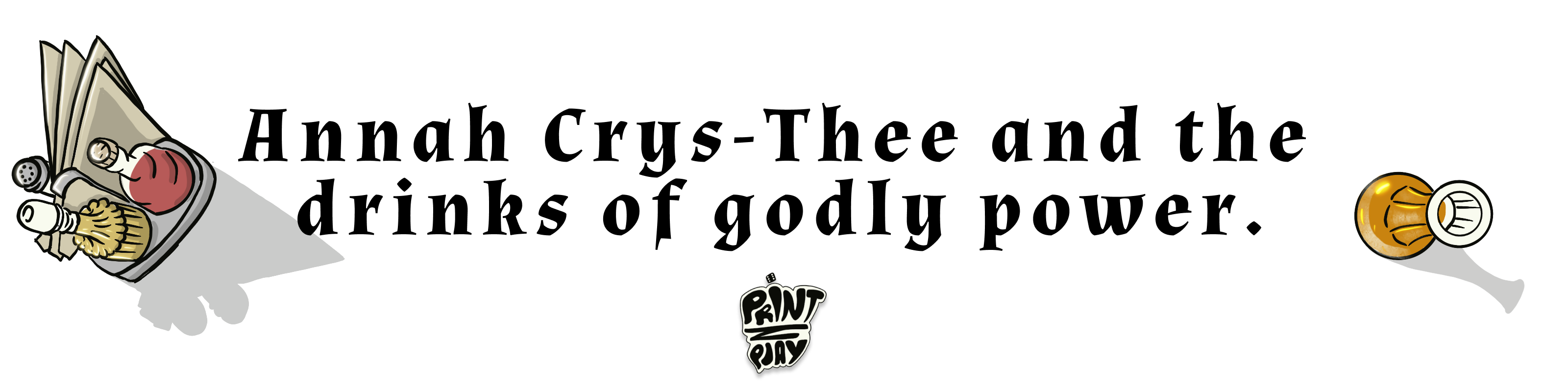 PrintNplay - Annah Crys-Thee and the drinks of godly power