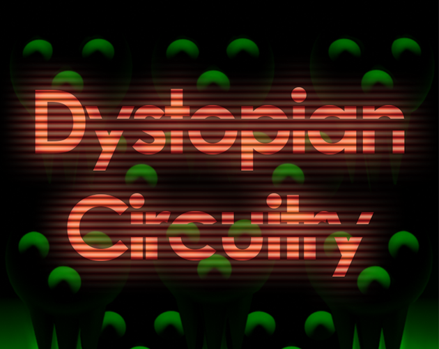 Dystopian Circuitry