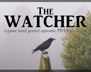 The Watcher   - A game and genre agnostic PBTA playbook 
