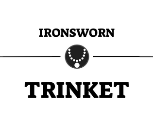 Sentimental Magic: Trinkets and Relics for Ironsworn   - Ironsworn asset pack about our relationships to objects. 