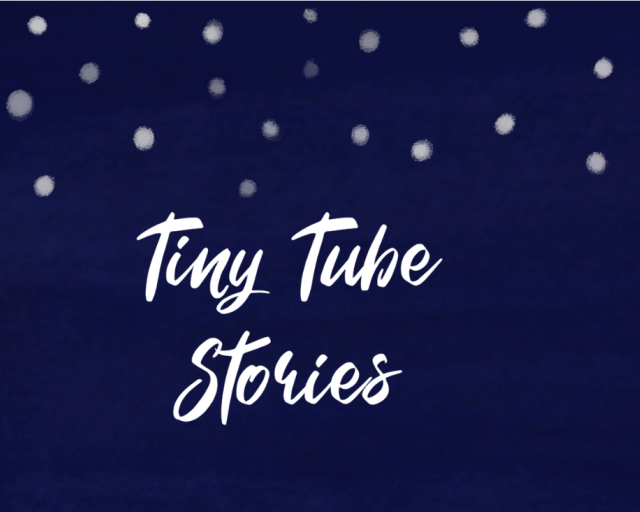 Tiny Tube Stories