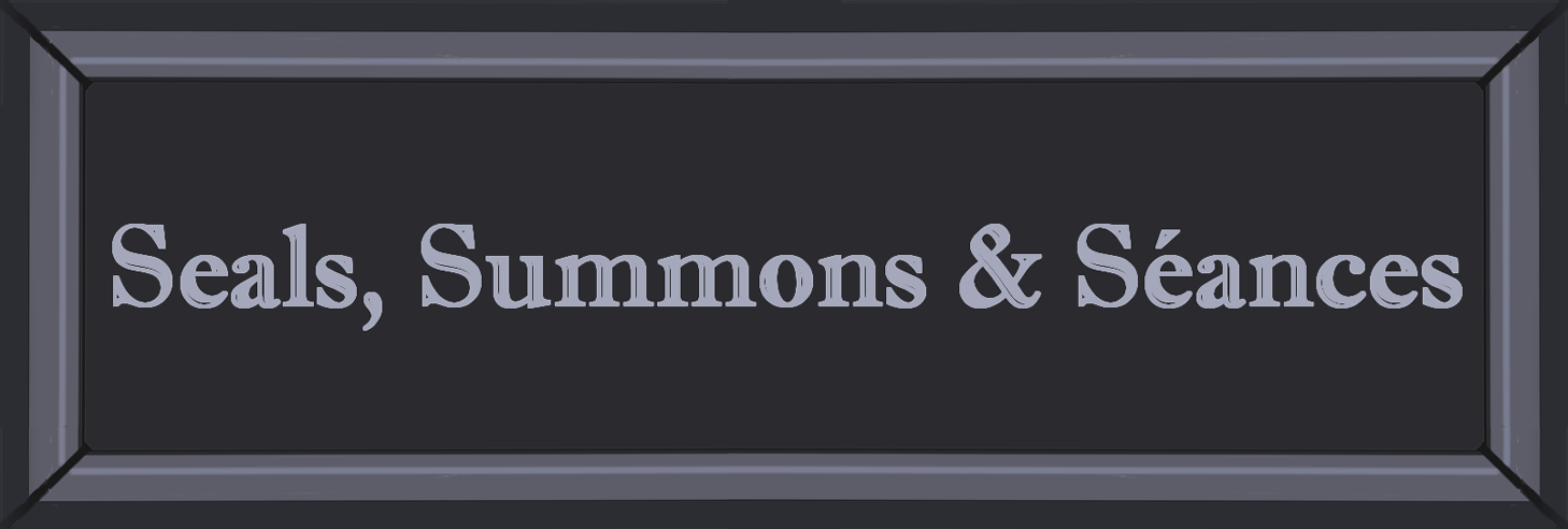 Summons, Seals & Séances