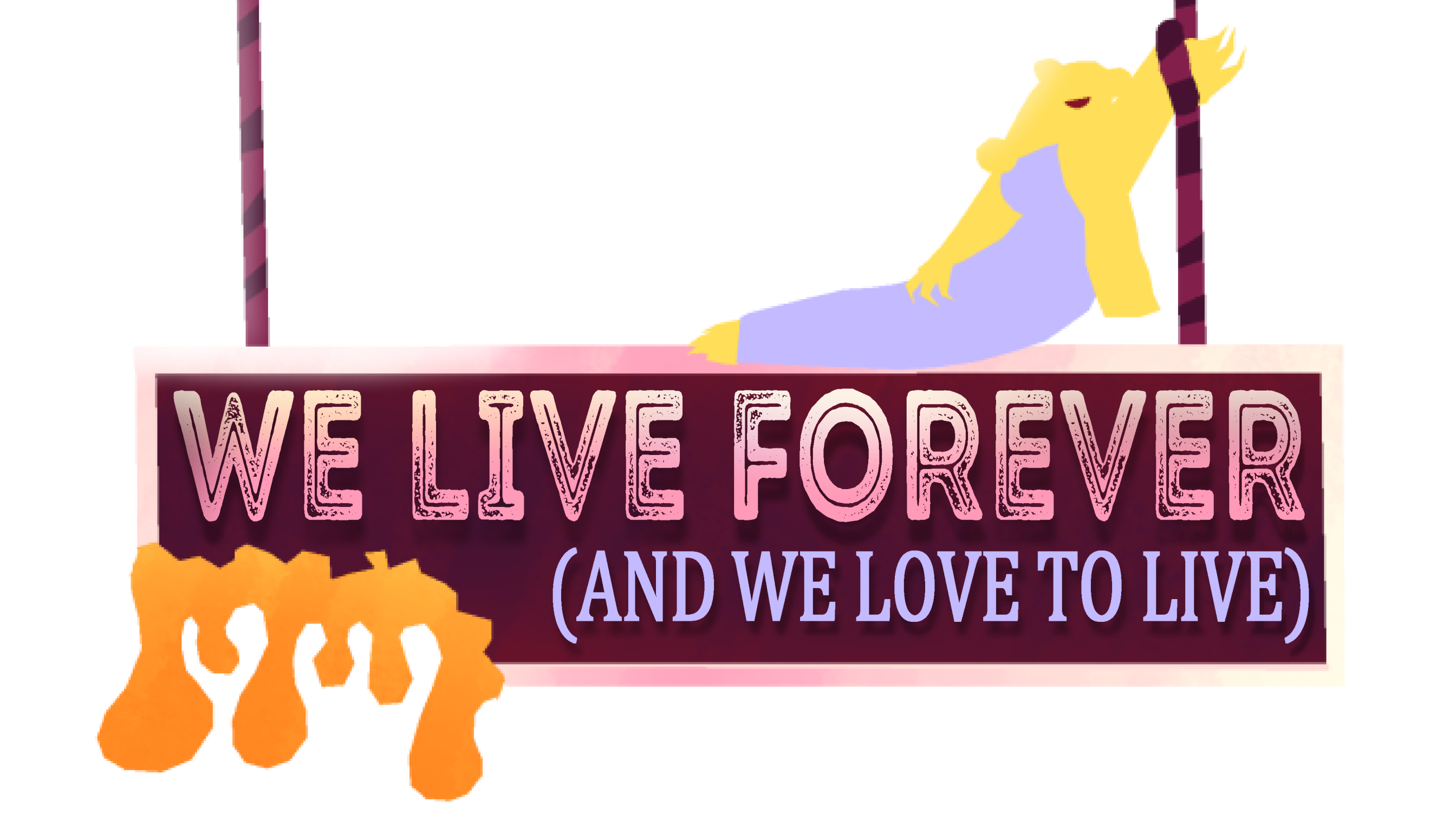WE LIVE FOREVER (And We Love To Live)
