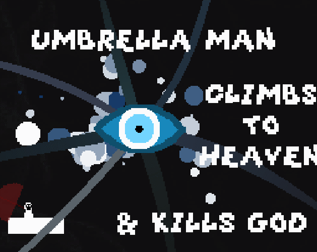 UMBRELLA MAN CLIMBS TO HEAVEN AND KILLS GOD