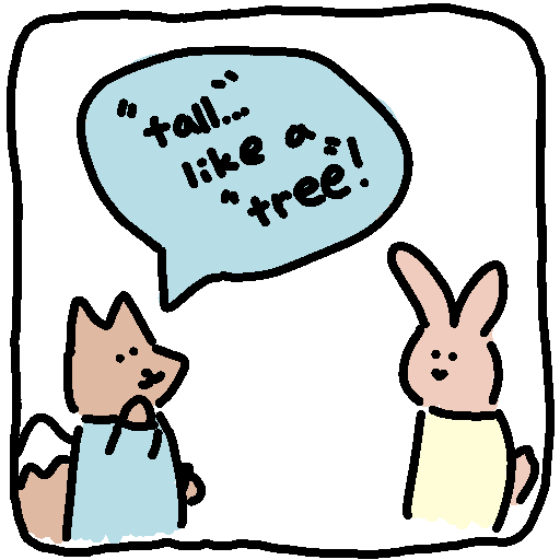 The fox says,  "'Tall'? Like a 'tree'!"