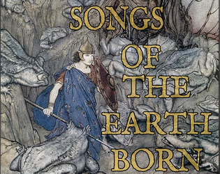 SONGS OF  THE EARTHBORN   - A Lo-Fi Mythic Fantasy Roleplaying Game 