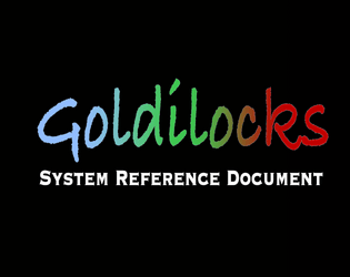 Goldilocks SRD   - Roll-to-the-middle TTRPG game system 