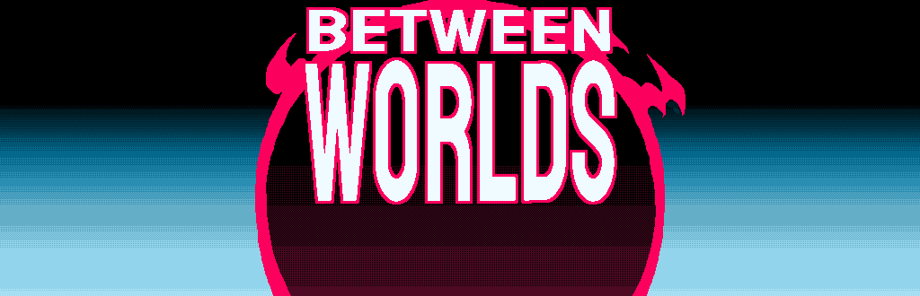 BETWEEN WORLDS