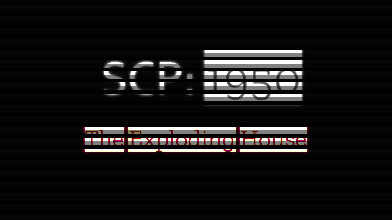 SCP 1950 - Exploding House