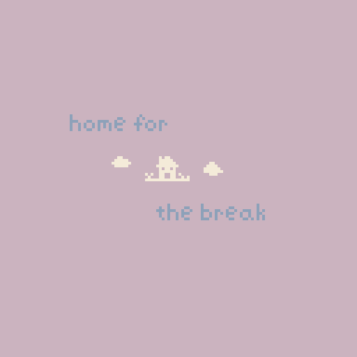 home for the break