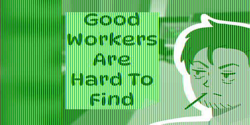 Cover image for Good Workers Are Hard To Find