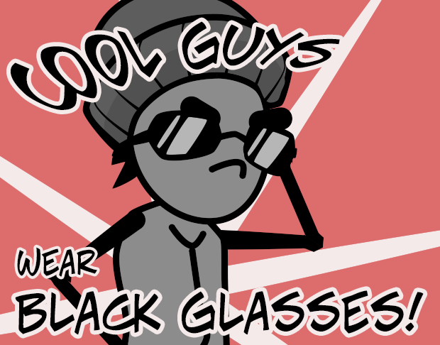 COOL GUYS WEAR BLACK GLASSES!