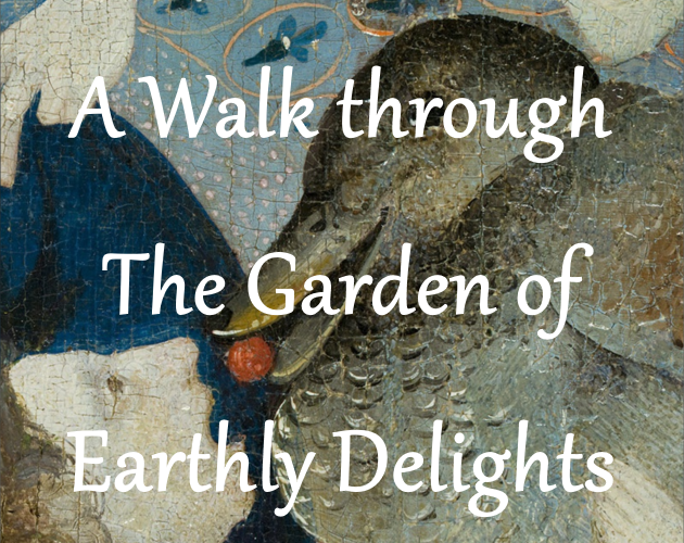 A Walk through The Garden of Earthly Delights