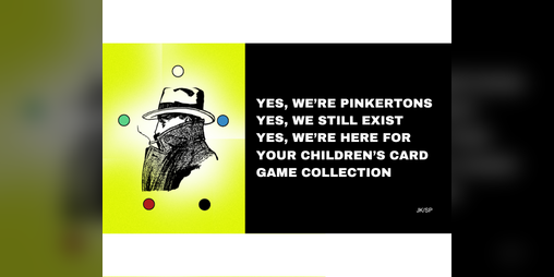 Cover image for Yes, we’re Pinkertons. Yes, we still exist. Yes, we’re here for your children’s card game collection.