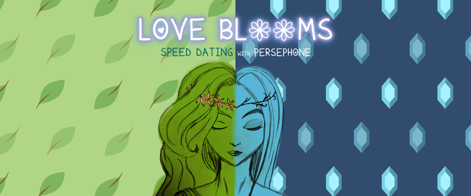 LOVE BLOOMS: Speed Dating with Persephone