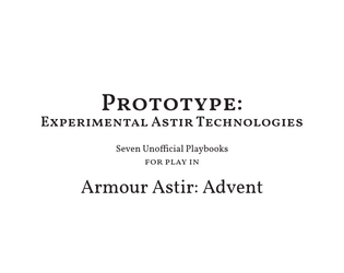 Prototype - Seven Playbooks for Armour Astir: Advent   - 7 unofficial playbooks plus playsheets for Armour Astir 