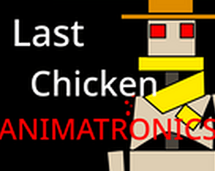 Last Chicken Animatronic's