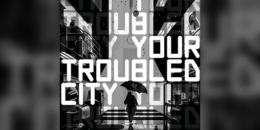 Cover image for Your Troubled City
