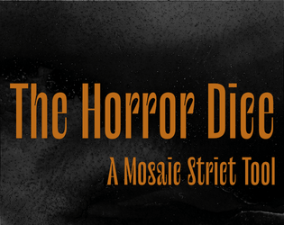 The Horror Dice   - A Mosaic Stict tool to add some creeping dread to you TTRPG 