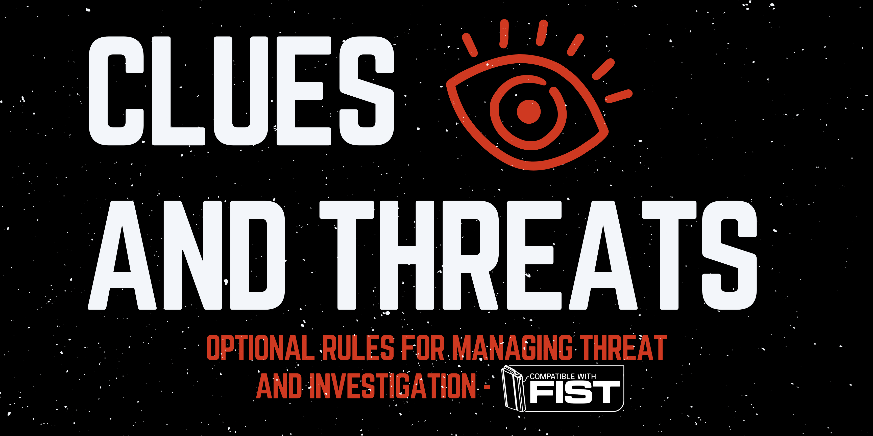 Clues and Threats - Optional rules for Managing threat and investigation (F.I.S.T.)