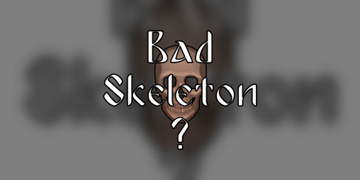 Cover image for Bad Skeleton ?