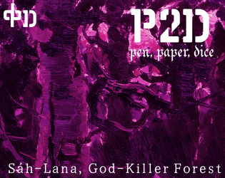 P2D [Pen, Paper, Dice]: Sáh-Lana, God-Killer Forest   - the dungeon-crawl calls you again! 