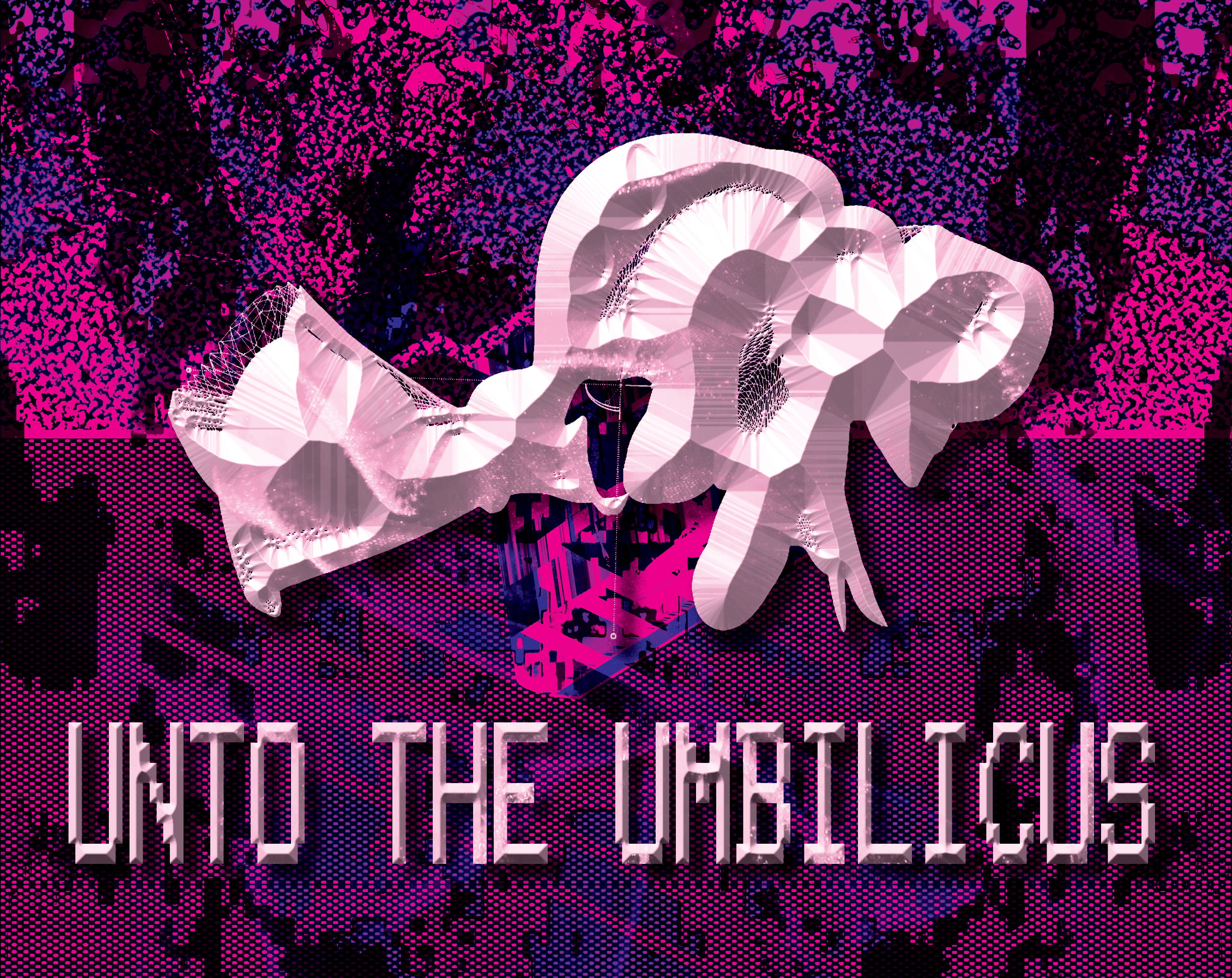 UNTO THE UMBILICUS
