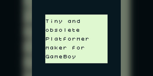 Cover image for Tiny and ObsoletE Platformer Maker for GameBoy