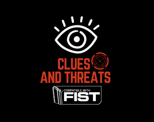 Clues and Threats - Optional rules for Managing threat and investigation (F.I.S.T.)   - Optional rules for Managing threat and investigation - F.I.S.T. Edition 