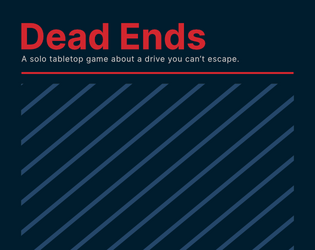 Dead Ends   - Flee from what you've done. Die. Repeat. 