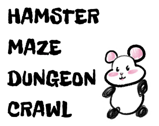 Hamster Maze Dungeon Crawl   - A card based roleplaying game about a hamster exploring a maze. Fun for all ages. 