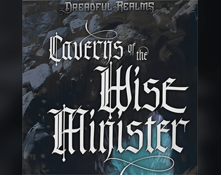Dreadful Realms: Caverns of the Wise Minister   - A dark and sinister underworld for 5e. 