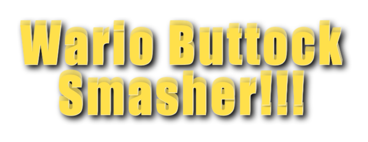 Wario Buttock Smasher!!!