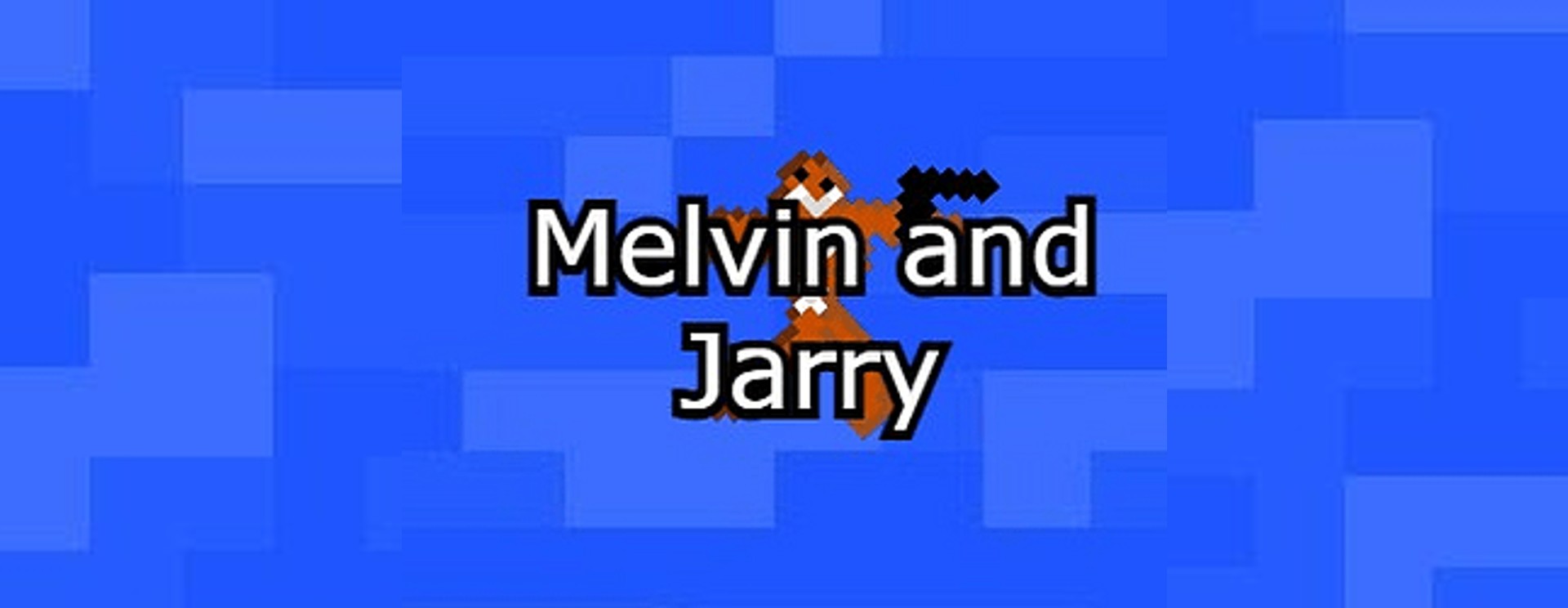 Melvin and Jarry