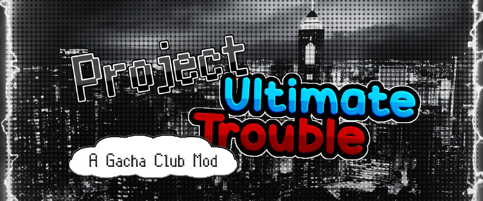Project Ultimate Trouble: A Gacha Club Mod (BETA Android 32bit out)
