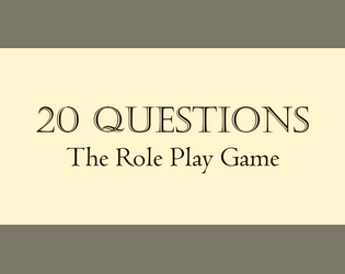 20Questions the Role Play Game   - an ultra rules light TTRPG where you roll against 20 Tasks all ranked 1-20. 