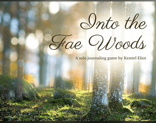 Into the Fae Woods   - A solo journaling game about wandering in the woods and finding a companion along the way. 
