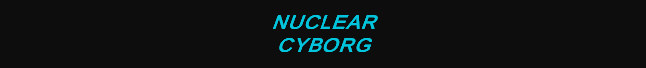 Nuclear Cyborg
