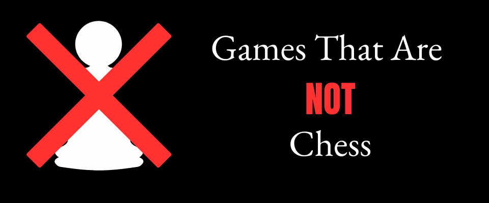 Games That Are NOT Chess