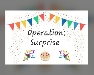 Operation: Surprise   - Work with your fellow friends of a friend to ensure a surprise party goes off without a hitch 