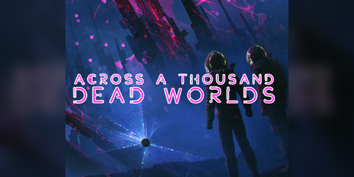 Cover image for Across a Thousand Dead Worlds